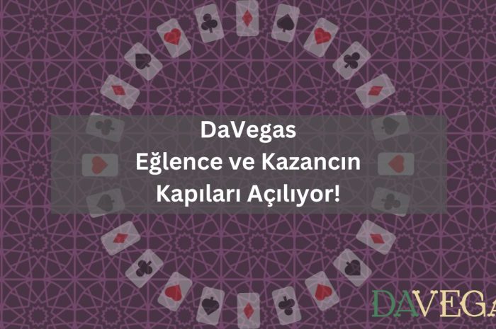 DaVegas ile Eğlence ve Kazancın Kapıları Açılıyor