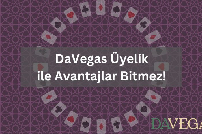 Davegas Üyelik ile Avantajlar Bitmez