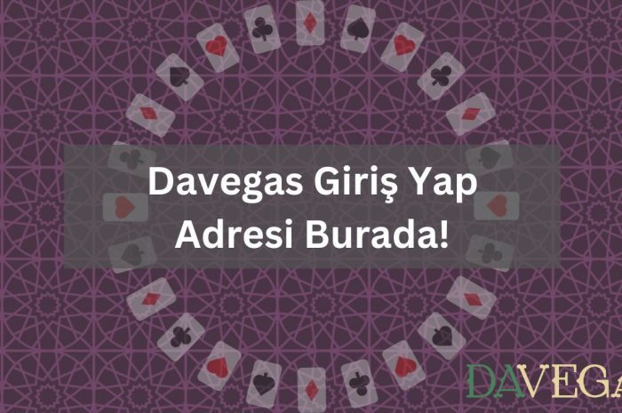 Davegas Giriş Yap Adresi Burada