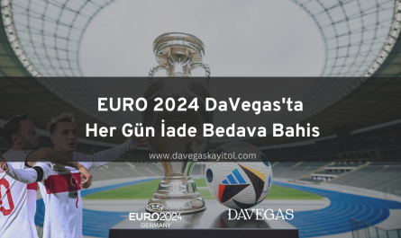 EURO 2024 DaVegas'ta Her Gün İade Bedava Bahis